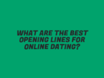 What Are the Best Opening Lines for Online Dating?