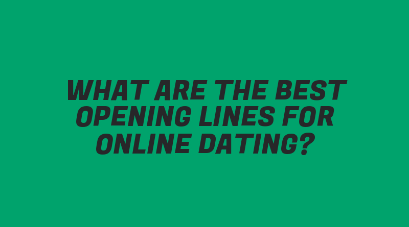 What Are the Best Opening Lines for Online Dating?