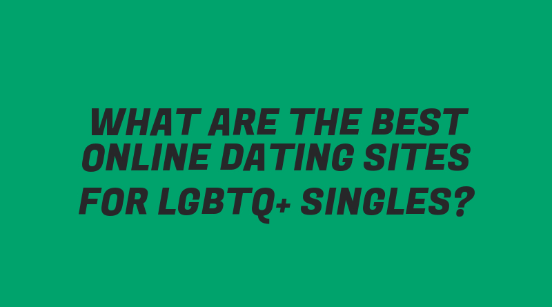 What Are the Best Online Dating Sites for LGBTQ+ Singles?