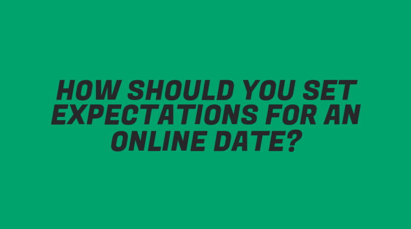 How Should You Set Expectations for an Online Date?