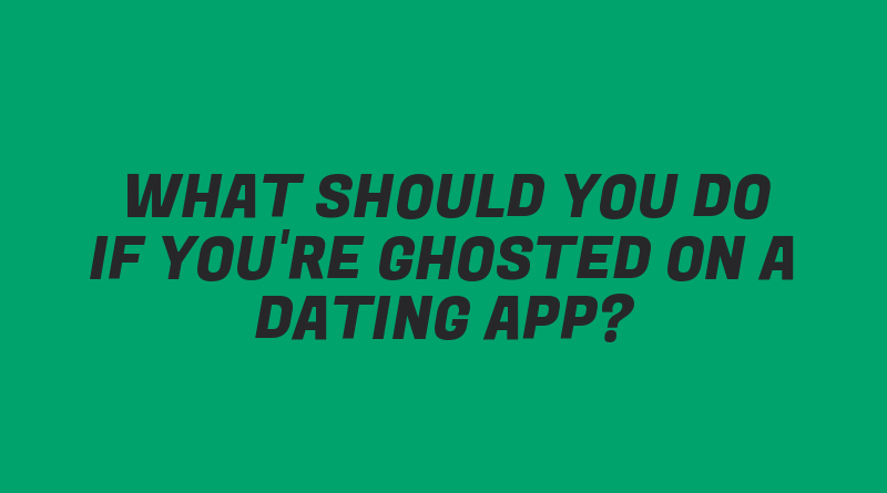 What Should You Do If You're Ghosted on a Dating App?