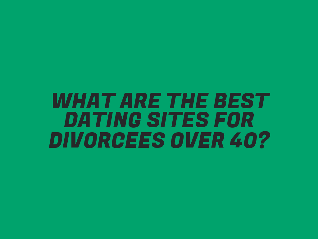 What Are the Best Dating Sites for Divorcees Over 40? FreshMeet