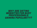 Why Are Dating Websites for Busy Professionals Gaining Popularity?