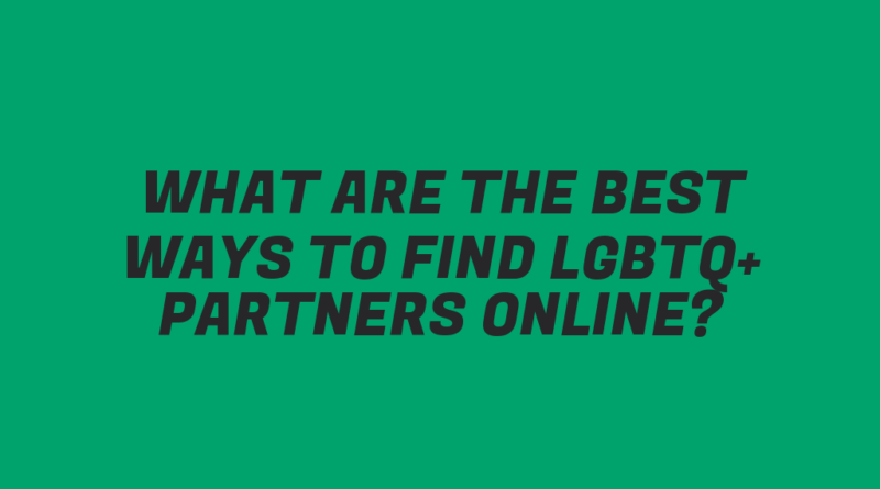 What Are the Best Ways to Find LGBTQ+ Partners Online?