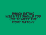 Which Dating Websites Should You Use to Meet the Right Match?